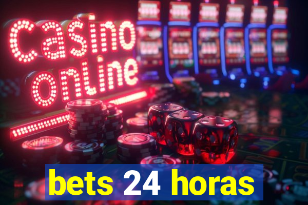 bets 24 horas